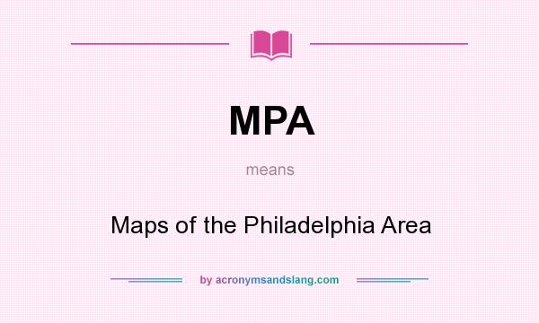 What does MPA mean? It stands for Maps of the Philadelphia Area