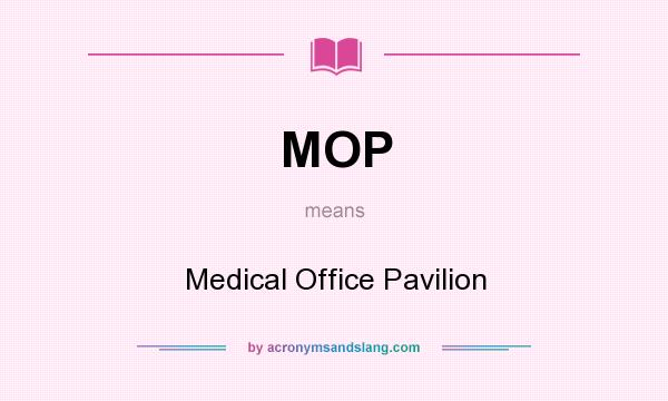 What does MOP mean? It stands for Medical Office Pavilion