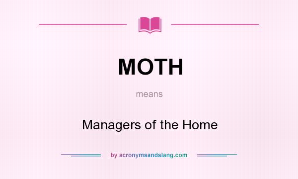What does MOTH mean? It stands for Managers of the Home