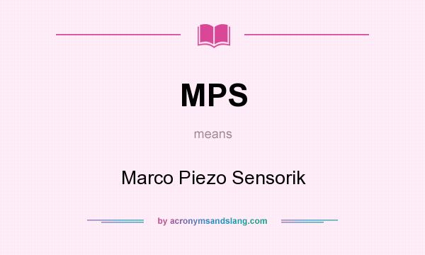 What does MPS mean? It stands for Marco Piezo Sensorik