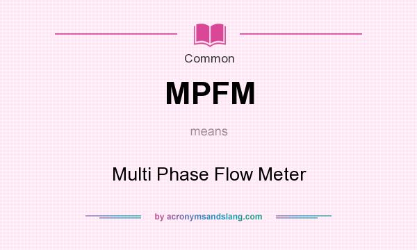 What does MPFM mean? It stands for Multi Phase Flow Meter