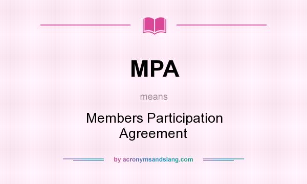 What does MPA mean? It stands for Members Participation Agreement