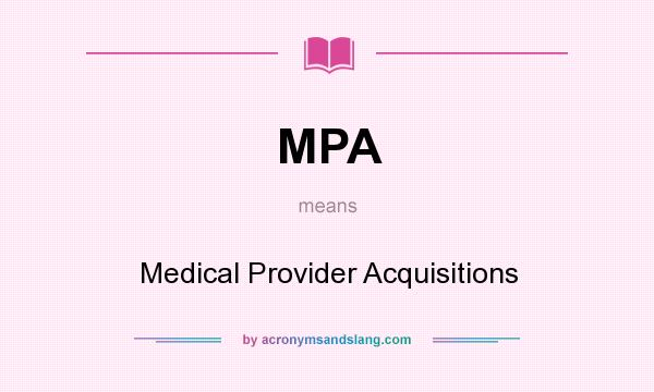 What does MPA mean? It stands for Medical Provider Acquisitions