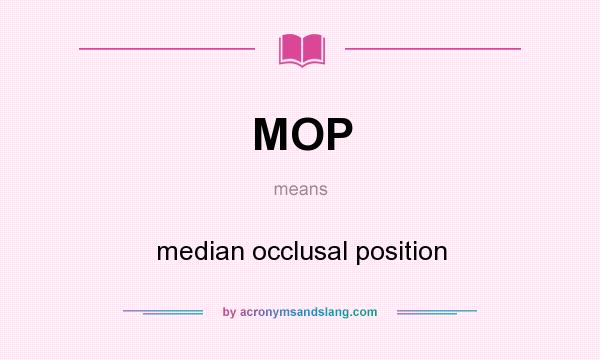 What does MOP mean? It stands for median occlusal position