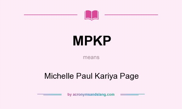 What does MPKP mean? It stands for Michelle Paul Kariya Page