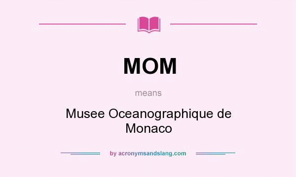 What does MOM mean? It stands for Musee Oceanographique de Monaco