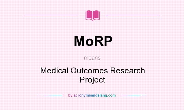 What does MoRP mean? It stands for Medical Outcomes Research Project