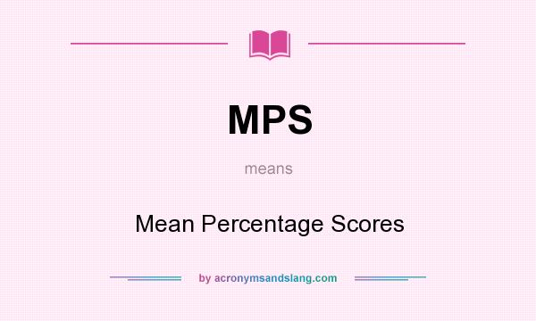 What does MPS mean? It stands for Mean Percentage Scores