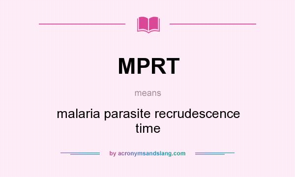 What does MPRT mean? It stands for malaria parasite recrudescence time