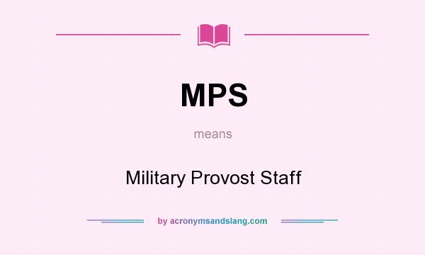 What does MPS mean? It stands for Military Provost Staff