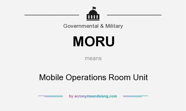What does MORU mean? It stands for Mobile Operations Room Unit