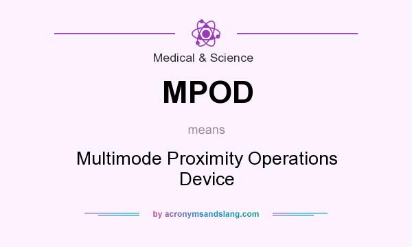 What does MPOD mean? It stands for Multimode Proximity Operations Device