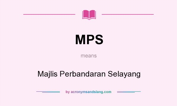 What does MPS mean? It stands for Majlis Perbandaran Selayang