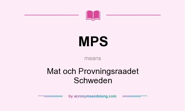 What does MPS mean? It stands for Mat och Provningsraadet Schweden