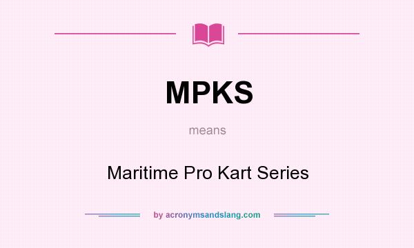 What does MPKS mean? It stands for Maritime Pro Kart Series