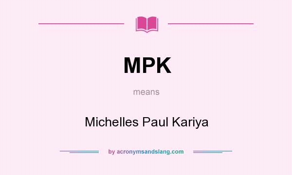 What does MPK mean? It stands for Michelles Paul Kariya