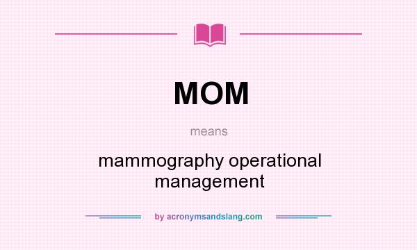 What does MOM mean? It stands for mammography operational management