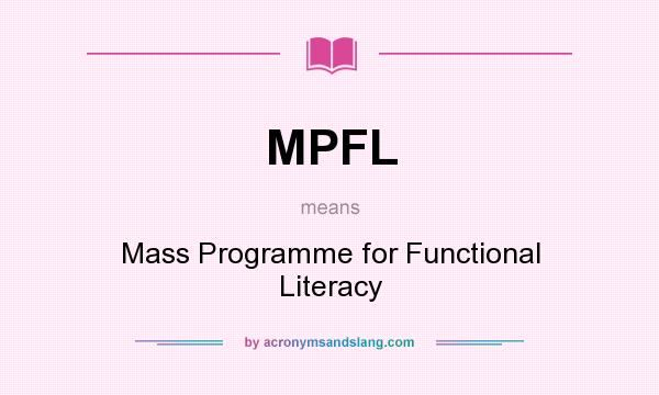 What does MPFL mean? It stands for Mass Programme for Functional Literacy