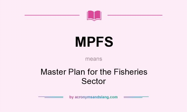 What does MPFS mean? It stands for Master Plan for the Fisheries Sector