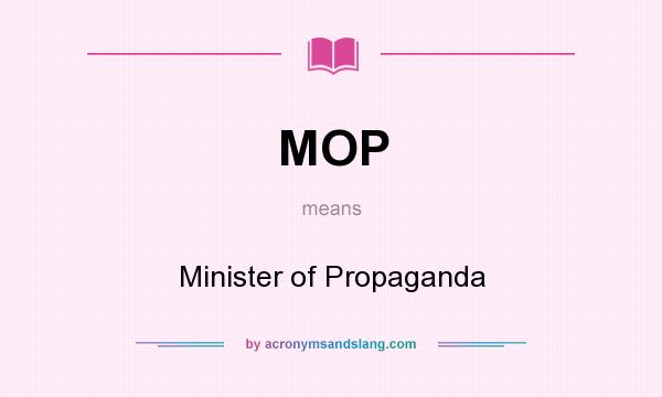 What does MOP mean? It stands for Minister of Propaganda