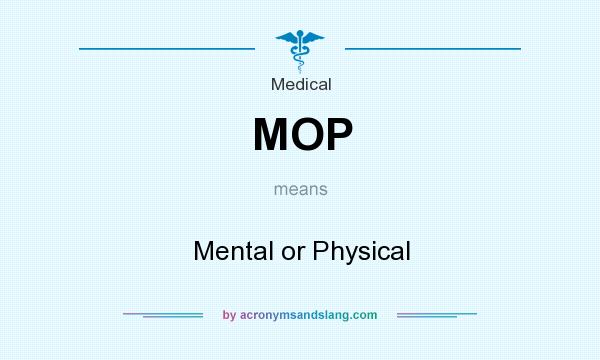 What does MOP mean? It stands for Mental or Physical
