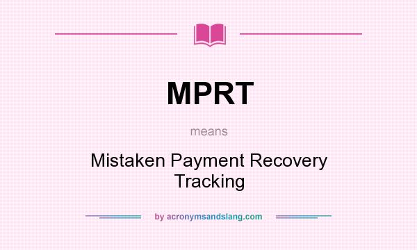 What does MPRT mean? It stands for Mistaken Payment Recovery Tracking
