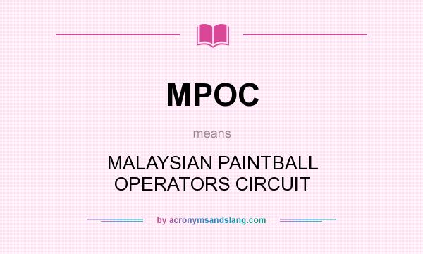 What does MPOC mean? It stands for MALAYSIAN PAINTBALL OPERATORS CIRCUIT
