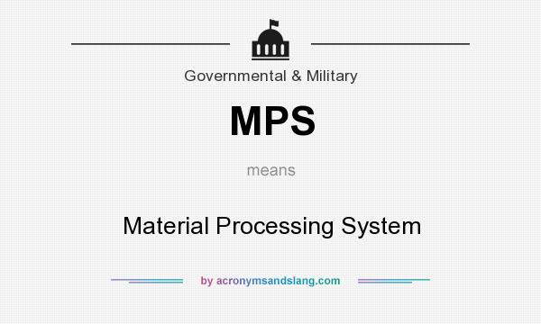 What does MPS mean? It stands for Material Processing System