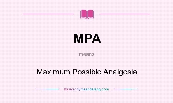 What does MPA mean? It stands for Maximum Possible Analgesia