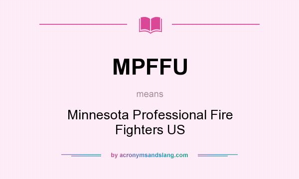 What does MPFFU mean? It stands for Minnesota Professional Fire Fighters US