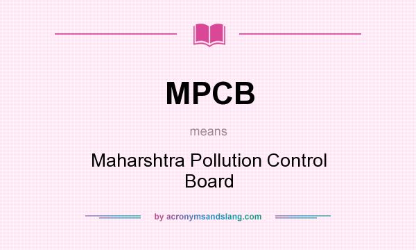 What does MPCB mean? It stands for Maharshtra Pollution Control Board