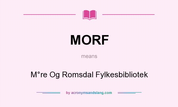 What does MORF mean? It stands for M°re Og Romsdal Fylkesbibliotek