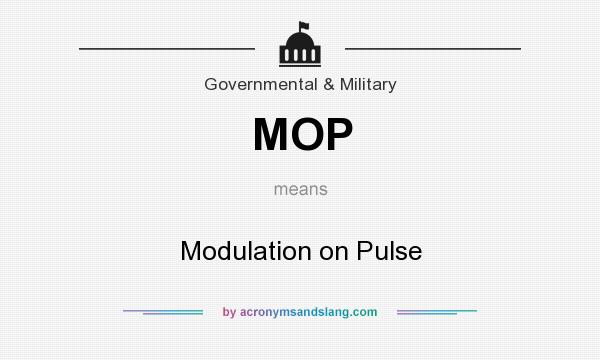 What does MOP mean? It stands for Modulation on Pulse