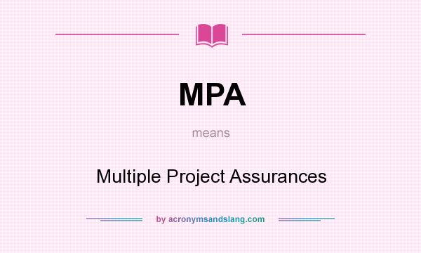 What does MPA mean? It stands for Multiple Project Assurances