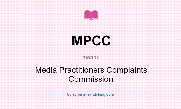 What does MPCC mean? It stands for Media Practitioners Complaints Commission
