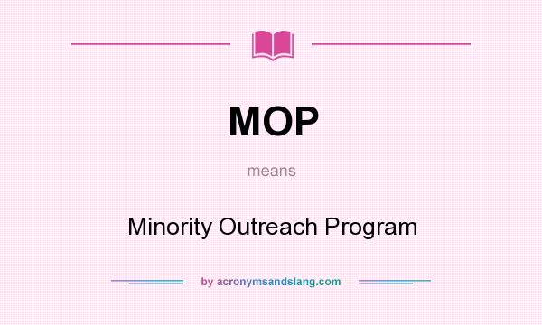 What does MOP mean? It stands for Minority Outreach Program