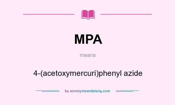 What does MPA mean? It stands for 4-(acetoxymercuri)phenyl azide