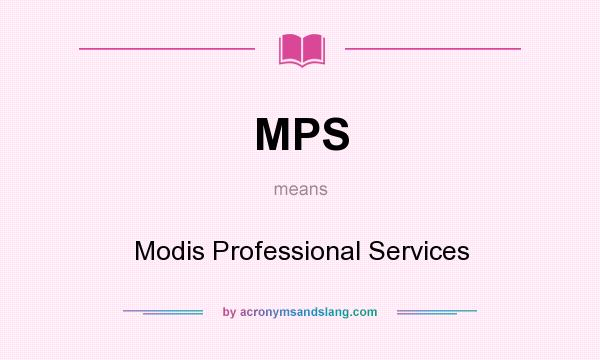 What does MPS mean? It stands for Modis Professional Services