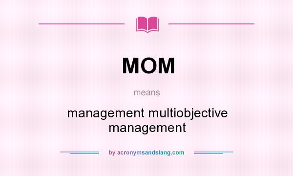 What does MOM mean? It stands for management multiobjective management