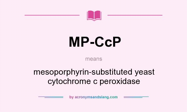 What does MP-CcP mean? It stands for mesoporphyrin-substituted yeast cytochrome c peroxidase