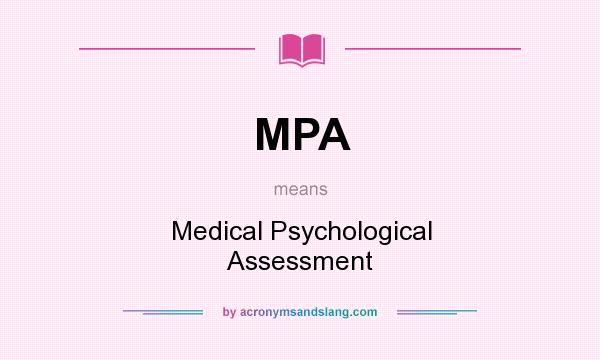What does MPA mean? It stands for Medical Psychological Assessment