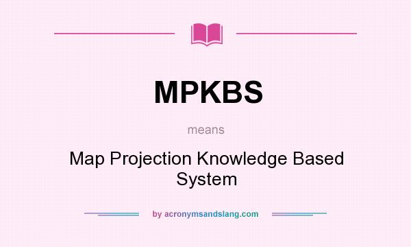 What does MPKBS mean? It stands for Map Projection Knowledge Based System