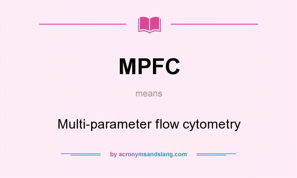 What does MPFC mean? It stands for Multi-parameter flow cytometry