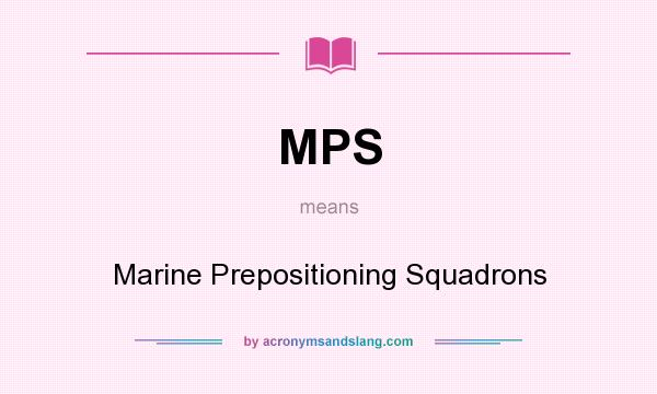 What does MPS mean? It stands for Marine Prepositioning Squadrons