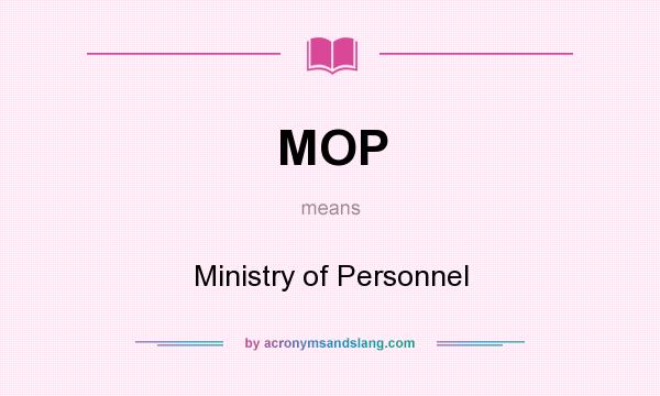 What does MOP mean? It stands for Ministry of Personnel