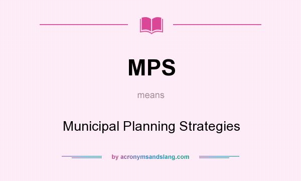 What does MPS mean? It stands for Municipal Planning Strategies