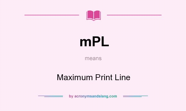 What does mPL mean? It stands for Maximum Print Line
