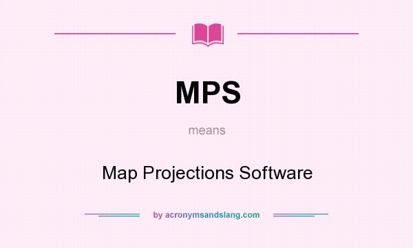 What does MPS mean? It stands for Map Projections Software
