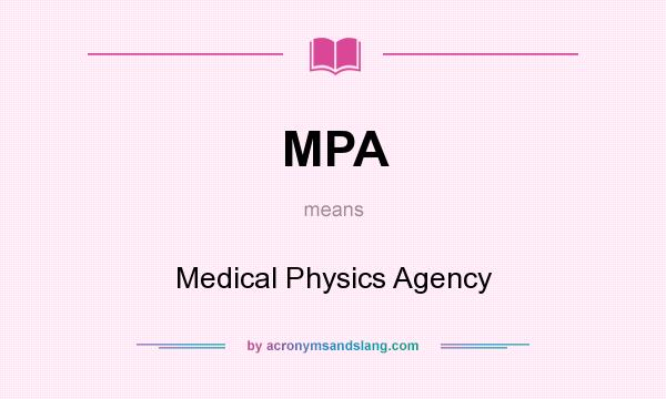 What does MPA mean? It stands for Medical Physics Agency