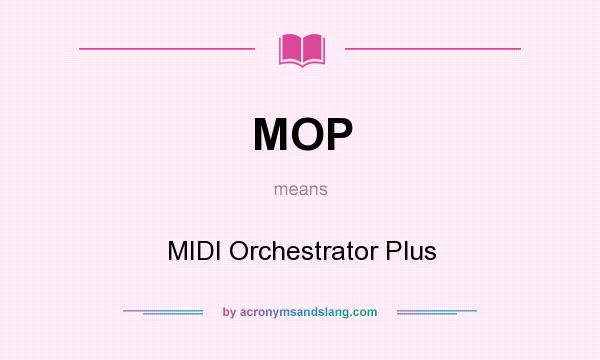 What does MOP mean? It stands for MIDI Orchestrator Plus